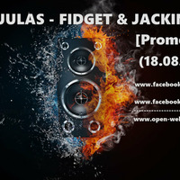 OPEN &amp; JULAS - FIDGET &amp; JACKIN 'House [Promo Mix] (18.08.2014) by OPEN
