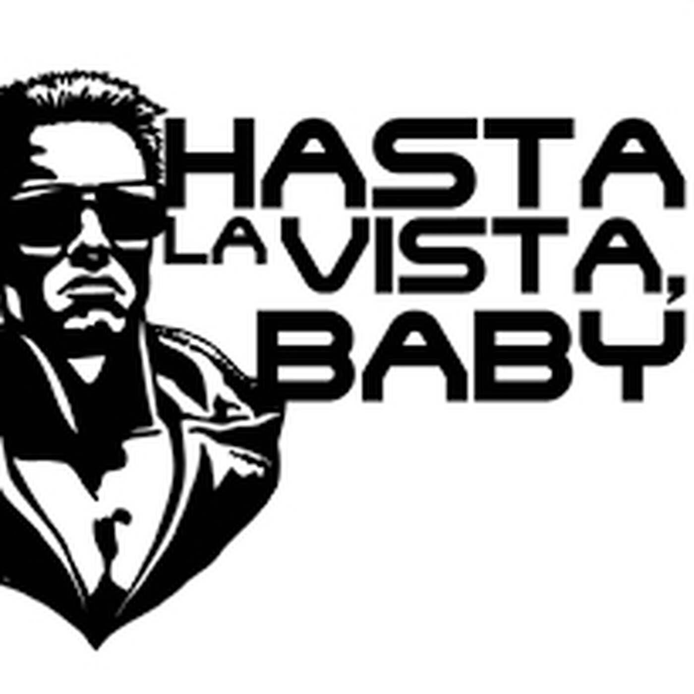Hasta la vista baby