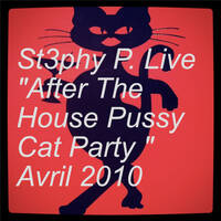 St3phy P. Live "After The House Pussy Cat Party " Avril 2010 by DJ St3phy P