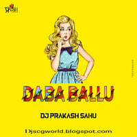 DABA BALLU (Cg Tpori Mix) Dj Prakash Sahu by DjsCgworld