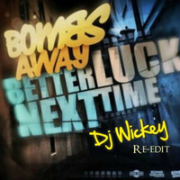 Bombs Away - Better Luck Next Time [DJ WICKEY PRIVATE EDIT 2K14] by Dj Wickey