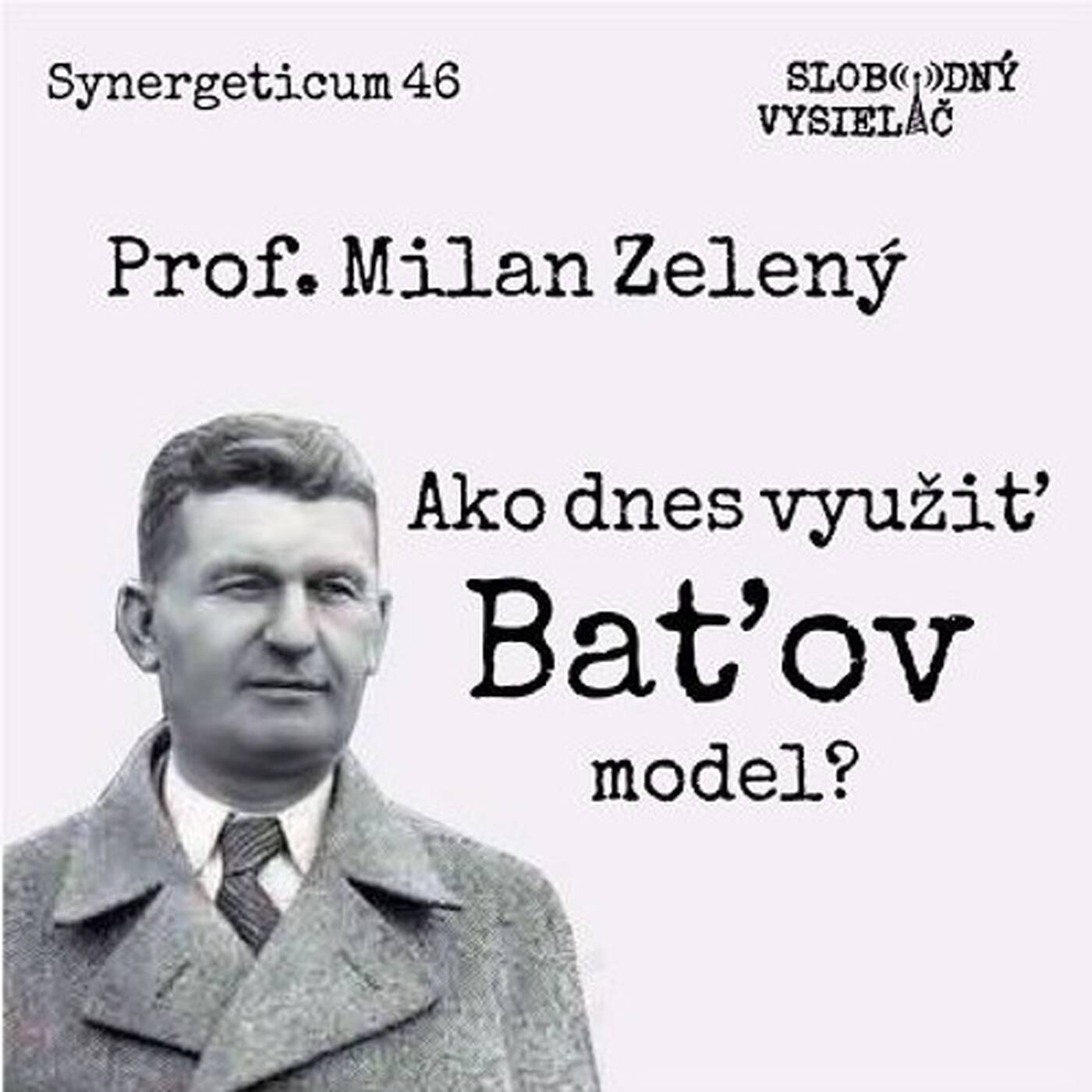 Synergeticum 46 - 2017-06-27 Ako dnes využiť Baťov model ? episode artwork