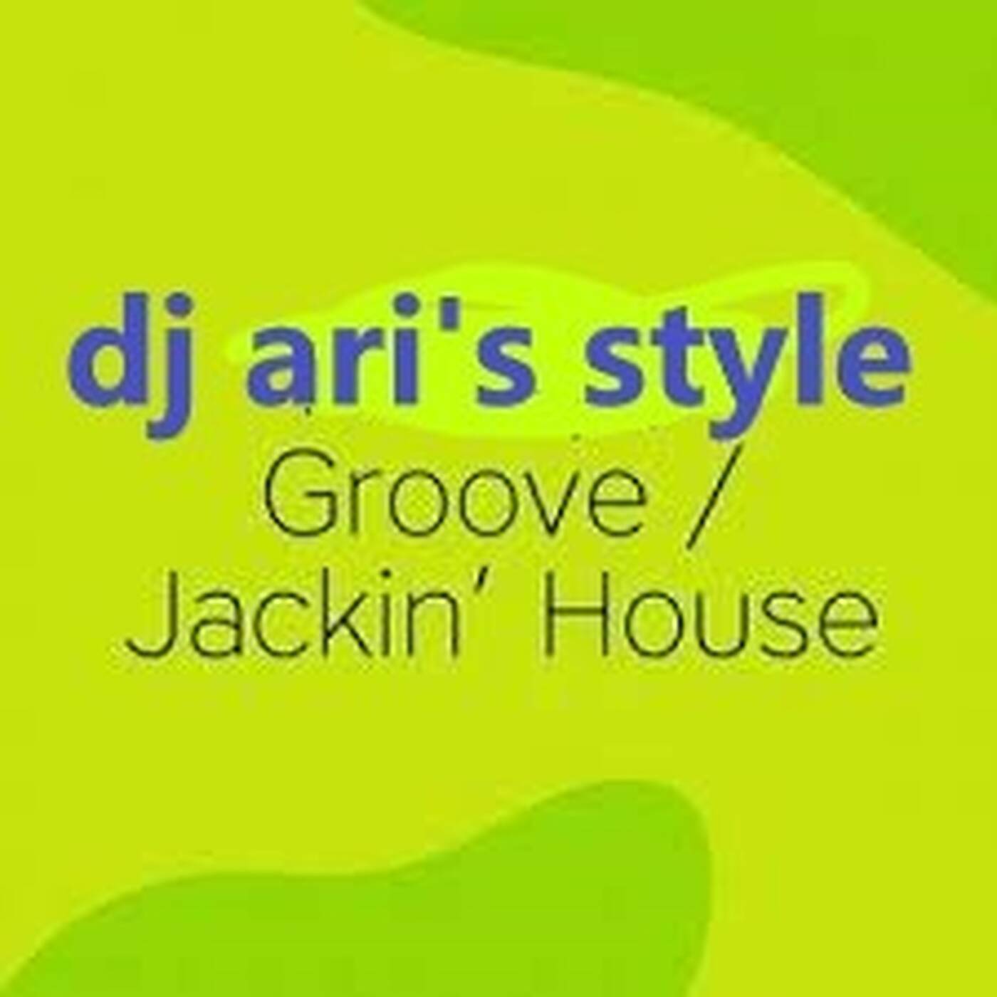 DJ ARI' S STYLE NEW##JACKIN , GROOVE HOUSE #2022 episode artwork