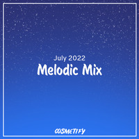 Melodic Mix - July 2022 by Cerulean