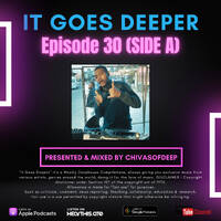 It Goes Deeper Episode 30 Compiled by ChivasOfDeep[SIDE A] by ChivasOfDeep