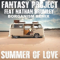 FANTASY PROJECT feat. Nathan Brumley - Summer Of Love (Borganism Remix) by Borganism
