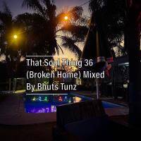 That Soul Thing 36 (Broken Home) Mixed By Bhuts Tunz by BhutsTunz