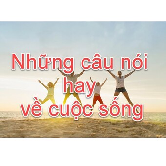 Những c&acirc;u n&oacute;i hay về cuộc sống