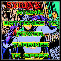 ATOMIC BATTERIES TO POWER! TURBINES TO SPEED! by Syrinx