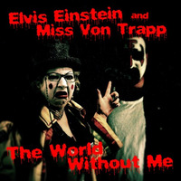 Elvis Einstein, With Miss Von Trapp - The World Without Me by Elvis Einstein