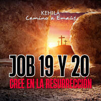 Job 19 y 20 | Cree en la Resurreccíon. by Kehila Camino a Emaus
