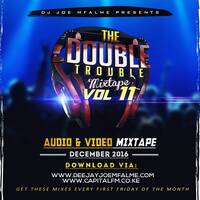 The Double Trouble Mixxtape 2016 Volume 11 by Dj Joe Mfalme