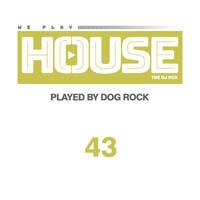 Dog Rock presents We Play House 43 by Dog Rock