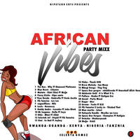 African Vibes Party Mixx 2022 Rwandan - Naija - Ugandan - Kenyan - Tanzanian Hits Music by S E L E K T A
