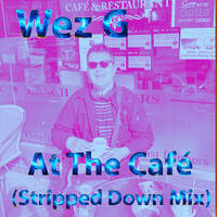 Wez G - At The Cafe (Stripped Down Mix) by Wez G