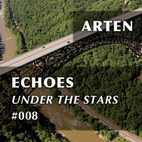 Echoes Under the Stars #008 (feat. Andrew Rayel, Ashley Wallbridge, Xijaro &amp; Pitch, Steve Allen) by ARTEN