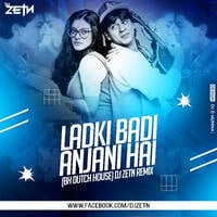 Ladki Badi Anjani Hai (Dutch House) - DJ ZETN REMiX by D ZETN