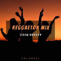 Axshan Reggaeton Mix Volume 01 by Axshan