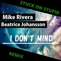 Mike Rivera - I Don't Mind (SOS Remix) by Stuck on Stupid