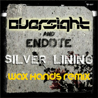 Oversight and Endote - Silver Lining (Wax Hands Remix) by Wax Hands