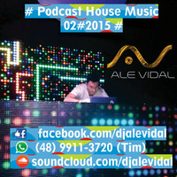 Podcast House Music 02#2015# BY DJ Ale Vidal by DJ Ale Vidal