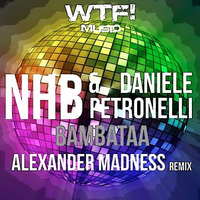 NHB & Daniele Petronelli - Bambataa (Alexander Madness rmx) / Short clip_96kbps | WTF! Music by Alexander Madness