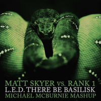 Matt Skyer vs. Rank 1 - L.E.D. There Be Basilisk (Michael McBurnie Mashup) by Michael McBurnie