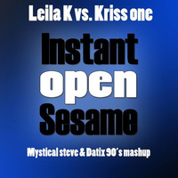 Leila K Vs Kriss One - Instant Open Sesame (Mystical Steve &amp; Datix 90's Mash Up) by Mystical Steve