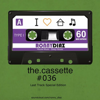 the.cassette by Ronny Díaz #036 -Last Track Edition- by Ronny Díaz
