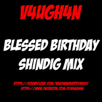 V4UGH4N - Blessed Birthday Shindig Mix by V4UGH4N/ Vaughan Murphy