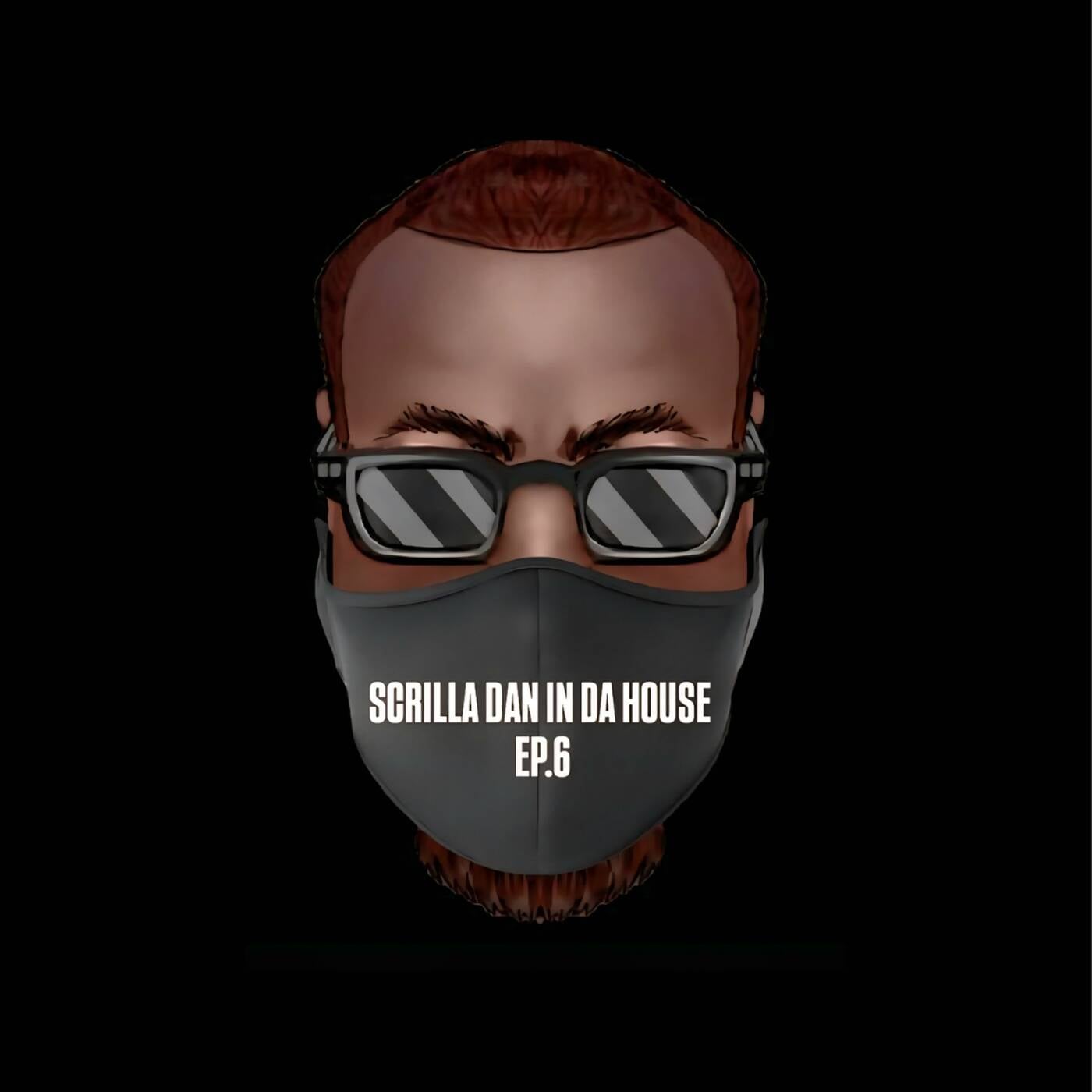 Scrilla Dan In Da House (Ep.6) episode artwork