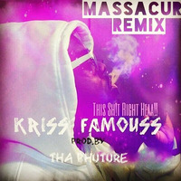 This Sh*T Right Here (Massacur Remix) - Kriss Famouss prod. by Tha Phuture [Available Now on iTunes] by Massacur