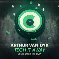 Arthur Van Dyk - Tech It Away (LdM's Deep Tek RMX) by LdM-Official