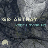 Go Astray - Keep Loving Me (A Copycat Remix) by Copycat