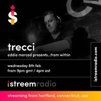 TRECCI guest mix for 'Eddie Merced... From Within ' - Istreem Radio - February 08, 2023. by Trecci
