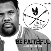 Be Faithful (Dub:ra VIP Edit 2015) (Free DL) by DJ DUB:RA
