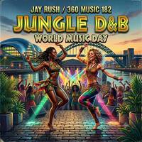 WORLD MUSIC DAY 2026-JUNGLE DNB-JAY RUSH by Jay Rush 360music182