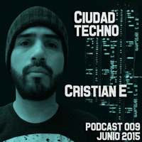 Christian E @ Ciudad Techno Podcast 009 by Ciudad Techno Crew