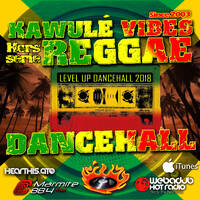 Hors série Kawulé Vibes - Level Up Dancehall 2018 Mix by Kawulé Vibes