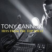 Tony Cannon - Hits From The Top Shelf by TONY CANNON: Mix Sessions