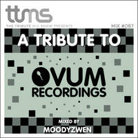 #087 - A Tribute To Ovum Recordings - mixed by Moodyzwen by moodyzwen