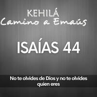  Isaías 44 | No te olvides de Dios by Kehila Camino a Emaus