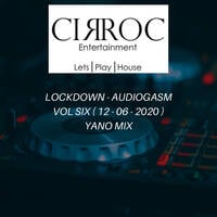 Lockdown - AudioGasm Vol 06 Yano Mix ( 12 - 06 - 2020 ) Mixed By DJ Cir Roc by DJ Cir Roc