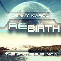 Jenny Karol - ReBirth.The Future is Now! #43 by Jenny Karol ॐ