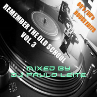 Remember The Old School Vol. 3 (80's,90's House Edits) - Mixed by Dj Paulo Leite by DJ Paulo Leite Official