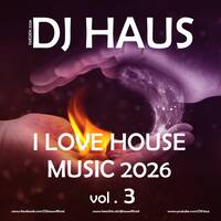 I Love House Music 2026 vol. 3 by DJ Haus