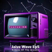 Jaive Wave Ep5 Echoes Of The Groove (Compiled By Tsatsa SA) by TsatsaSA Motloung