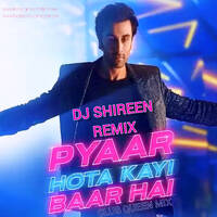 PYAAR HOTA KAYI BAAR HAI - DJ SHIREEN ( CLUB QUEEN MIX ) by DJ SHIREEN