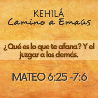 Mateo 6:25-7:6 | ¿Qué es lo que te afana? Y el juzgar a los demás by Kehila Camino a Emaus