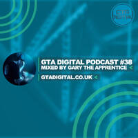 GTA Digital Podcast #38, mixed by Gary The Apprentice by GTA Digital - Real Techno